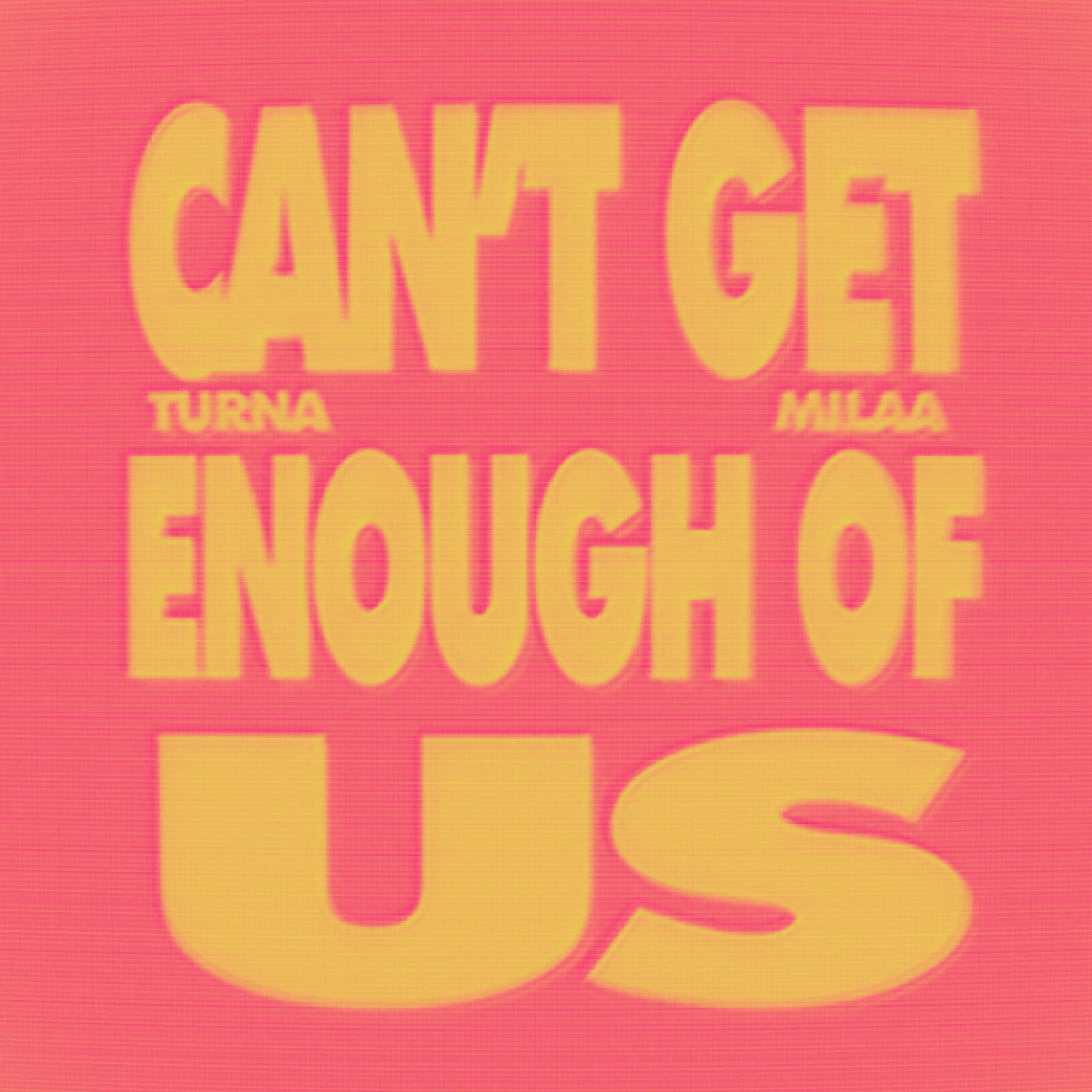 NEW SINGLE 'CAN'T GET ENOUGH OF US' ARTWORK